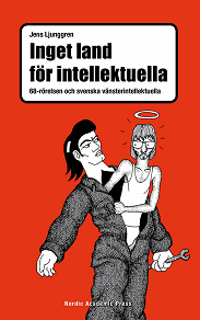 Omslagsbild för Inget land för intellektuella : 68-rörelsen och svenska vänsterintellektuella 