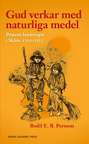 Omslagsbild för Gud verkar med naturliga medel - Pestens härjningar i Skåne 1710-1713