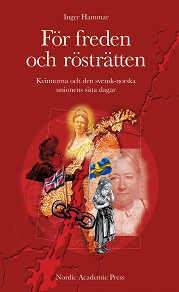 Omslagsbild för För freden och rösträtten : kvinnorna och den svensk-norska unionens sista dagar