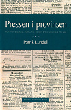 Omslagsbild för Pressen i provinsen: Från medborgerliga samtal till modern opinionsbildning 1750-1850