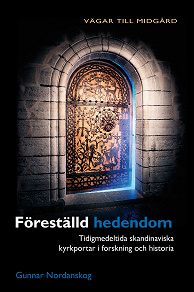 Omslagsbild för Föreställd hedendom : tidigmedeltida skandinaviska kyrkportar i forskning och historia