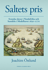 Omslagsbild för Saltets pris : svenska slavar i Nordafrika och handeln i Medelhavet 1650-1770