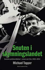 Omslagsbild för Snuten i skymningslandet : svenska polisberättelser i roman och film 1965-2010
