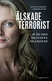 Cover for Älskade terrorist : 16 år med militanta islamister