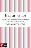 Omslagsbild för Bryta vanor : kognitiv och beteendeinriktad behandling vid missbruk och beroende