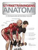 Cover for Styrketräningens anatomi : 75 övningar som ger maximalt resultat