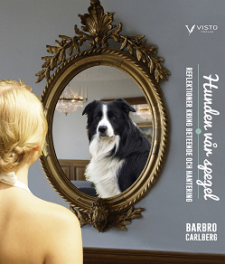 Cover for Hunden vår spegel : reflektioner kring beteende och hantering