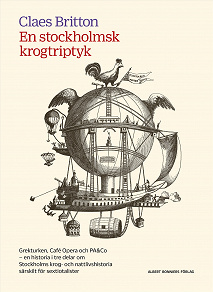 Omslagsbild för En stockholmsk krogtriptyk : Grekturken, Café Opera och PA&Co - en historia i tre delar om Stockholms krog- nattlivshistoria särskilt för sextiotalister