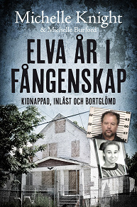Cover for Elva år i fångenskap : kidnappad, inlåst och bortglömd