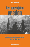 Omslagsbild för Den uppskjutna vreden : socialdemoktratisk känslopolitik från 1880- till 1980-talet