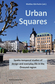 Omslagsbild för Urban Squares : spatio-temporal studies of design and everyday life in the Öresund region