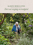 Cover for Det var en gång en trädgård : minnen från ett odlarliv