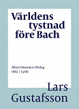 Omslagsbild för Världens tystnad före Bach : dikter