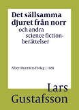 Omslagsbild för Det sällsamma djuret från norr och andra science fictionberättelser