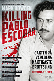 Omslagsbild för Killing Pablo Escobar : jakten på världens mäktigaste brottsling