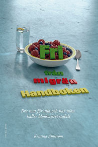 Omslagsbild för Fri från migrän – Handboken – Bra mat för alla och hur man håller blodsockret stabilt