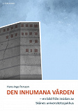 Omslagsbild för Den inhumana vården - en bild från insidan av Skånes universitetssjukhus