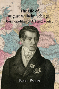 Omslagsbild för The Life of August Wilhelm Schlegel, Cosmopolitan of Art and Poetry