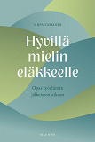 Omslagsbild för Hyvillä mielin eläkkeelle: Opas työelämän jälkeiseen aikaan