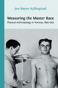 Omslagsbild för Measuring the Master Race: Physical Anthropology in Norway 1890-1945