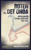 Omslagsbild för Roten till det onda. Uppdelningen av Mellanöstern 1916–2016