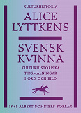 Cover for Svensk kvinna : Kulturhistoriska tidsmålningar i ord och bild