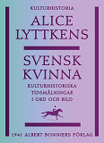 Omslagsbild för Svensk kvinna : kulturhistoriska tidsmålningar i ord och bild