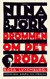 Bokomslag för Drömmen om det röda : Rosa Luxemburg, socialism, språk och kärlek