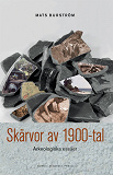 Omslagsbild för Skärvor av 1900-tal : arkeologiska essäer