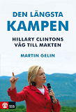 Omslagsbild för Den längsta kampen, Hillary Clintons väg till makten