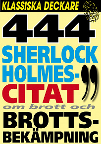 Cover for Sherlock Holmes 444 bästa citat om brott och brottsbekämpning
