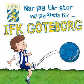 Omslagsbild för När jag blir stor vill jag spela för IFK Göteborg