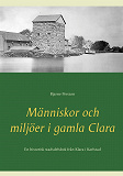 Omslagsbild för Människor och miljöer i gamla Clara: En historisk stadsdelsbok från Klara i Karlstad