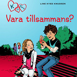 Bokomslag för K för Klara 2 - Vara tillsammans?