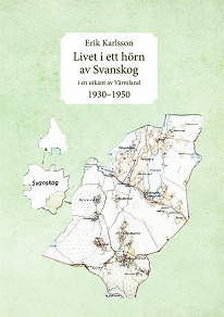 Omslagsbild för Livet i ett hörn av Svanskog: i en utkant av Värmland 1930–1950