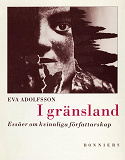 Cover for I gränsland : Essäer om kvinnliga författarskap