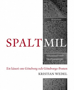 Omslagsbild för Spaltmil: Ett kåseri om Göteborg och Göteborgs-Posten