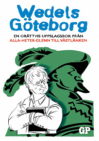 Omslagsbild för Wedels Göteborg: En orättvis uppslagsbok från Alla-heter-Glenn till Västlänken