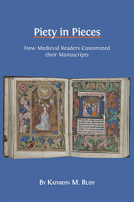 Omslagsbild för Piety in Pieces: How Medieval Readers Customized their Manuscripts
