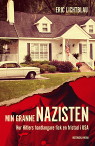 Cover for Min granne nazisten. Hur Hitlers hantlangare fick en fristad i USA