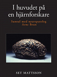 Omslagsbild för I huvudet på en hjärnforskare - samtal med neuropatolog Arne Brun
