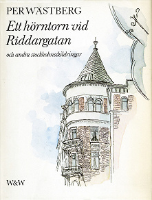 Omslagsbild för Ett hörntorn vid Riddargatan och andra Stockholmskildringar