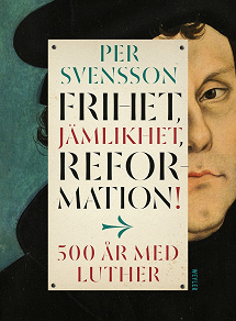 Omslagsbild för Frihet, jämlikhet, reformation! 500 år med Luther