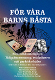 Omslagsbild för FÖR VÅRA BARNS BÄSTA - En nordisk antologi om: Tidig barnomsorg, evolutionen och psykisk ohälsa