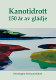 Omslagsbild för Kanotidrott: 150 år av glädje