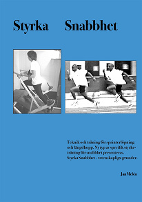 Omslagsbild för Styrka Snabbhet: Teknik och träning för sprinterlöpning och längdhopp. Ny typ av specifik styrke- träning för snabbhet presenteras. Styrka Snabbhet - vetenskapliga grunder.