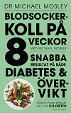 Cover for Blodsockerkoll på 8 veckor med Michael Mosley : snabba resultat på både diabetes och övervikt