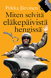 Omslagsbild för Miten selvitä eläkepäivistä hengissä