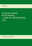 Omslagsbild för Förslag till katalytisk Fusions-Reaktor (i stället för ITER, TOKAMAK m.fl.): Konsten att tämja solens energi