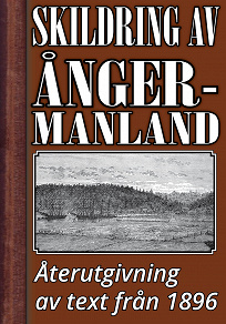 Omslagsbild för Skildring av Ångermanland år 1896 – Återutgivning av historisk text